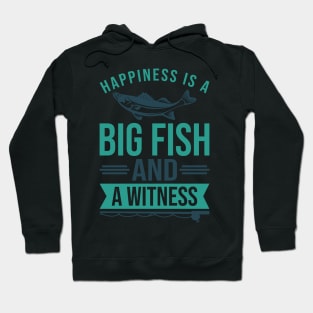 Happiness is A Big Fish & A Witness Shirt Funny Fishing Gift Hoodie